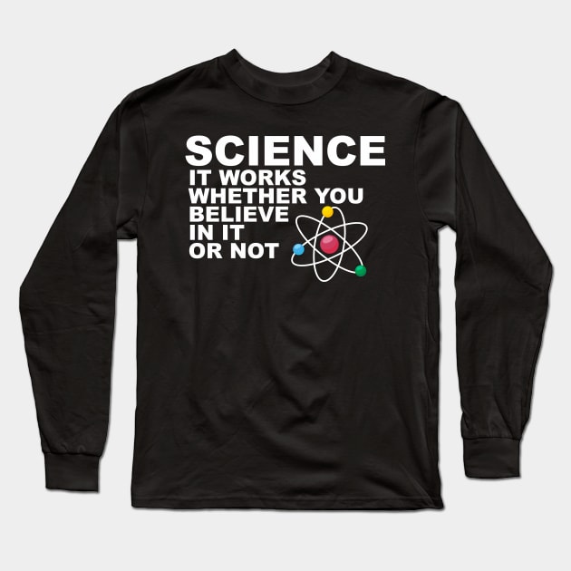 Science It works whether you beleive in it or not Long Sleeve T-Shirt by rajem